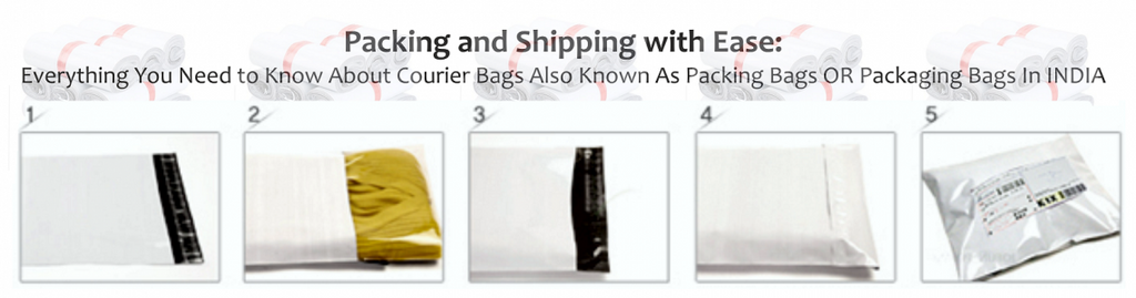 Packing and Shipping with Ease: Courier Bags Also Known As Packing Bags OR Packaging Bags In INDIA