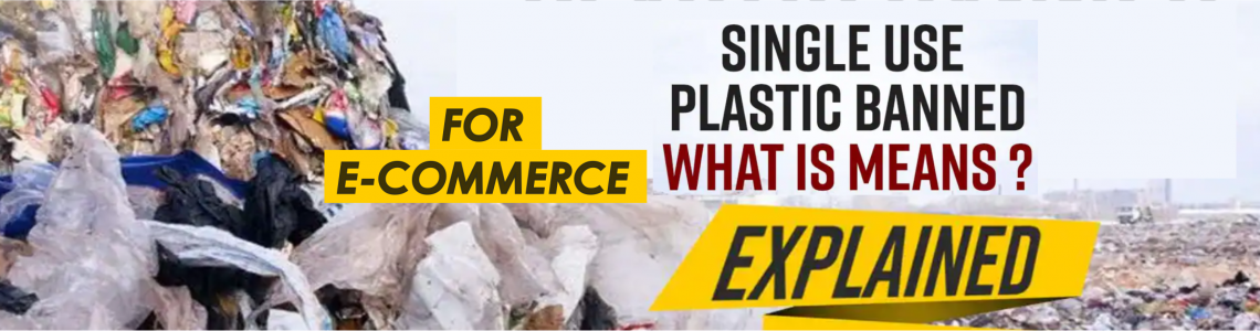 Ecommerce Packaging : Understanding The effect of Plastic Ban 2022 INDIA & Available Alternatives